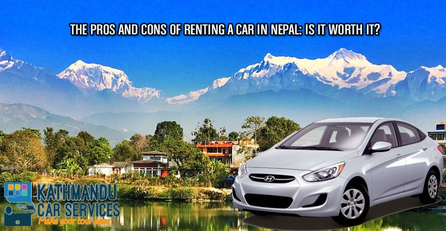 The Pros and Cons of Renting a Car in Nepal: Is it Worth it?